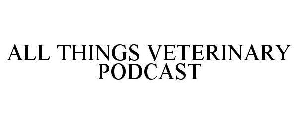  ALL THINGS VETERINARY PODCAST
