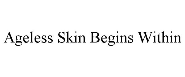  AGELESS SKIN BEGINS WITHIN