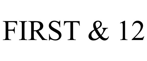 Trademark Logo FIRST &amp; 12