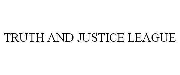 Trademark Logo TRUTH AND JUSTICE LEAGUE