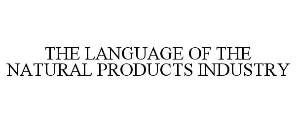 Trademark Logo THE LANGUAGE OF THE NATURAL PRODUCTS INDUSTRY