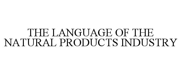  THE LANGUAGE OF THE NATURAL PRODUCTS INDUSTRY