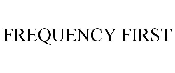 FREQUENCY FIRST
