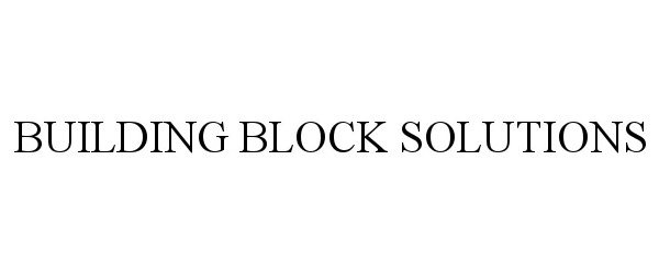 Trademark Logo BUILDING BLOCK SOLUTIONS