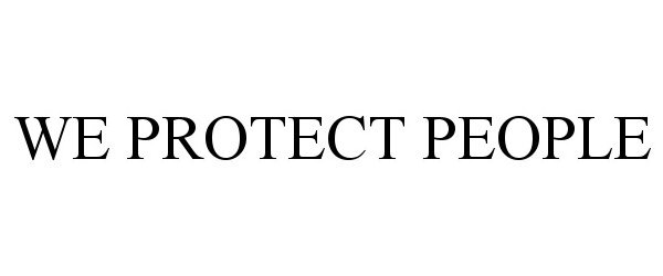  WE PROTECT PEOPLE