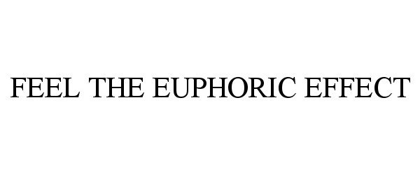 Trademark Logo FEEL THE EUPHORIC EFFECT