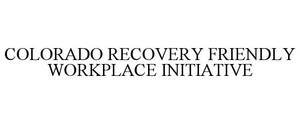  COLORADO RECOVERY FRIENDLY WORKPLACE INITIATIVE