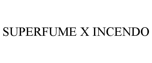 Trademark Logo SUPERFUME X INCENDO