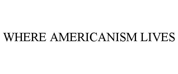  WHERE AMERICANISM LIVES