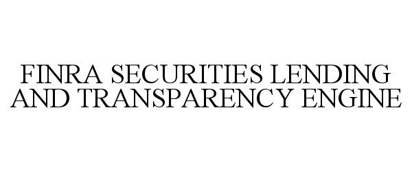  FINRA SECURITIES LENDING AND TRANSPARENCY ENGINE