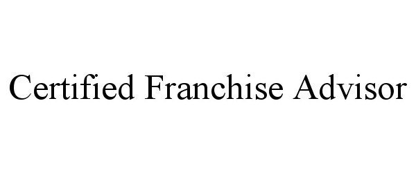  CERTIFIED FRANCHISE ADVISOR