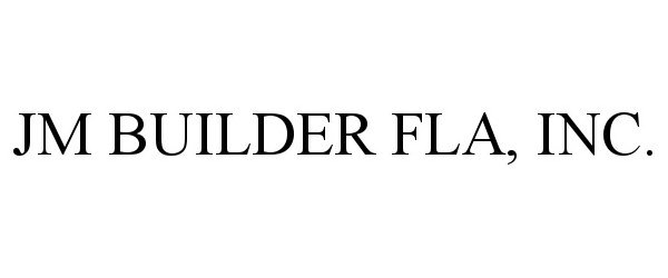  JM BUILDER FLA, INC.