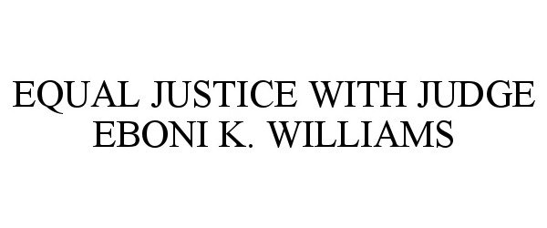  EQUAL JUSTICE WITH JUDGE EBONI K. WILLIAMS