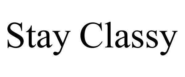 Trademark Logo STAY CLASSY