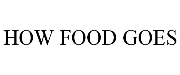 Trademark Logo HOW FOOD GOES