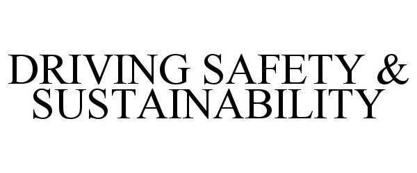  DRIVING SAFETY &amp; SUSTAINABILITY