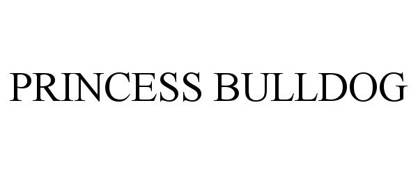 Trademark Logo PRINCESS BULLDOG