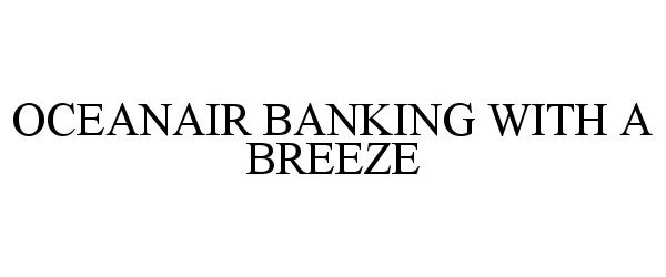  OCEANAIR BANKING WITH A BREEZE