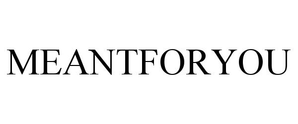 Trademark Logo MEANTFORYOU