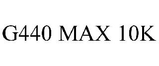  G440 MAX 10K