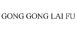 Trademark Logo GONG GONG LAI FU