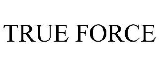 Trademark Logo TRUE FORCE