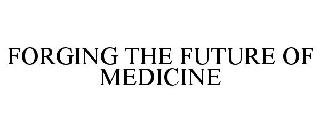  FORGING THE FUTURE OF MEDICINE