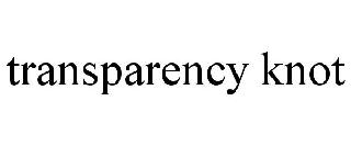 Trademark Logo TRANSPARENCY KNOT