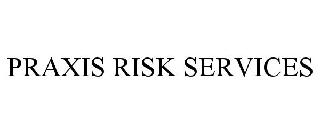 Trademark Logo PRAXIS RISK SERVICES