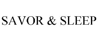 Trademark Logo SAVOR &amp; SLEEP