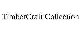  TIMBERCRAFT COLLECTION