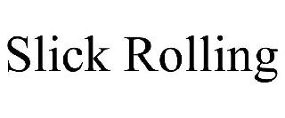 Trademark Logo SLICK ROLLING