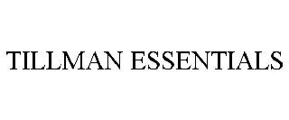 Trademark Logo TILLMAN ESSENTIALS