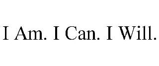  I AM. I CAN. I WILL.
