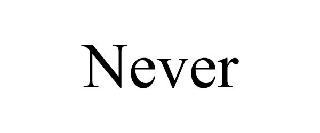 NEVER