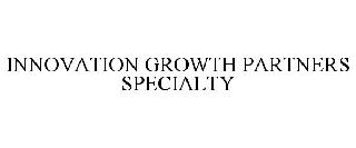  INNOVATION GROWTH PARTNERS SPECIALTY