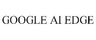  GOOGLE AI EDGE