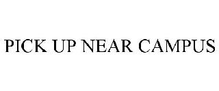 Trademark Logo PICK UP NEAR CAMPUS