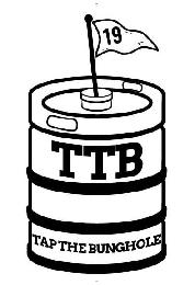 Trademark Logo 19 TTB TAP THE BUNGHOLE