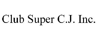  CLUB SUPER C.J. INC.