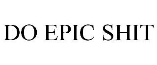 Trademark Logo DO EPIC SHIT