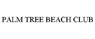 Trademark Logo PALM TREE BEACH CLUB
