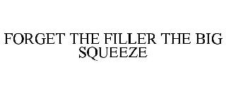  FORGET THE FILLER THE BIG SQUEEZE