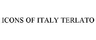Trademark Logo ICONS OF ITALY TERLATO