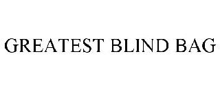 Trademark Logo GREATEST BLIND BAG