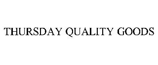 Trademark Logo THURSDAY QUALITY GOODS