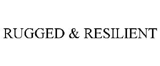 Trademark Logo RUGGED &amp; RESILIENT