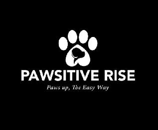 Trademark Logo PAWSITIVE RISE, PAWS UP, THE EASY WAY