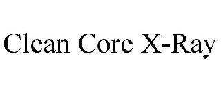 CLEAN CORE X-RAY