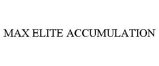 Trademark Logo MAX ELITE ACCUMULATION